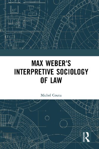 Max Webers Interpretive Sociology Of Law 1st Edition Michel Coutu