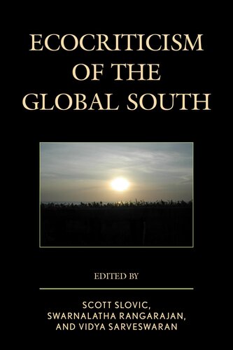Ecocriticism Of The Global South Scott Slovic Editor Swarnalatha Rangarajan Editor