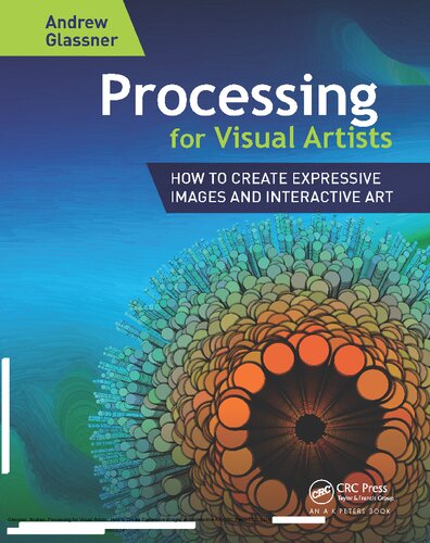 Processing For Visual Artists How To Create Expressive Images And Interactive Art 1st Edition Andrew Glassner