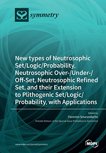 New Types Of Neutrosophic Setlogicprobability Neutrosophic Overunderoffset Neutrosophic Refined Set And Their Extension To Plithogenic Setlogicprobability With Applications Florentin Smarandache