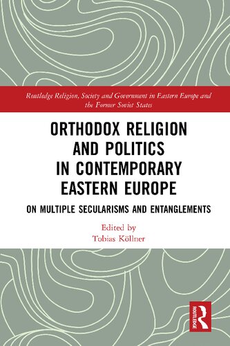 Orthodox Religion And Politics In Contemporary Eastern Europe On Multiple Secularisms And Entanglements 1st Edition Tobias Kllner Editor