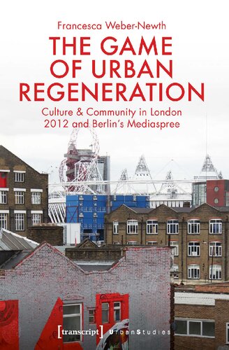 The Game Of Urban Regeneration Culture Community In London 2012 And Berlins Mediaspree Francesca Webernewth