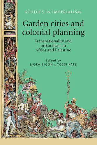 Garden Cities And Colonial Planning Transnationality And Urban Ideas In Africa And Palestine Liora Bigon