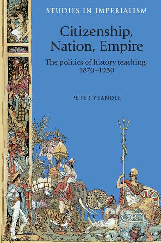 Citizenship Nation Empire The Politics Of History Teaching In England 18701930 Peter Yeandle