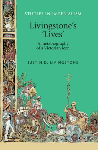 Livingstones Lives A Metabiography Of A Victorian Icon Justin Livingstone