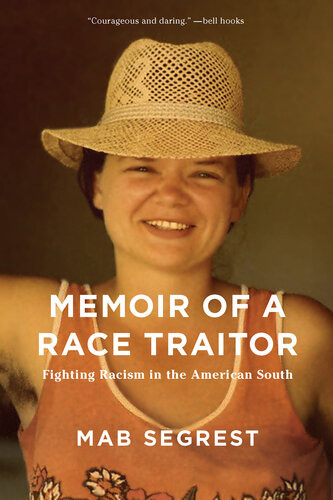 Memoir Of A Race Traitor Fighting Racism In The American South Mab Segrest