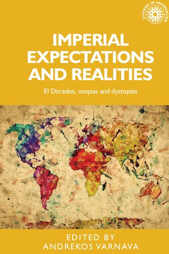 Imperial Expectations And Realities El Dorados Utopias And Dystopias Andrekos Varnava