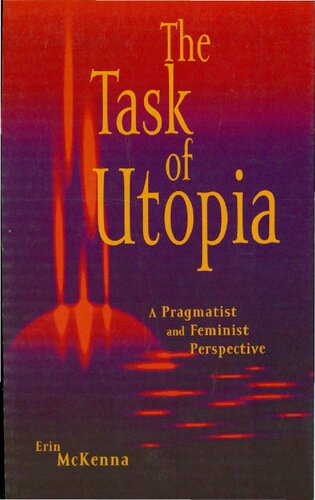 The Task Of Utopia A Pragmatist And Feminist Perspective Erin Mckenna