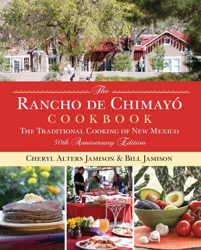 The Rancho De Chimayo Cookbook The Traditional Cooking Of New Mexico 50th Anniversary Edition Cheryl Alters Jamison Bill Jamison