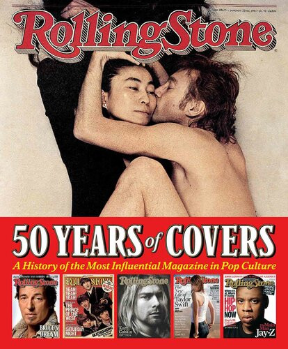 Rolling Stone 50 Years Of Covers A History Of The Most Influential Magazine In Pop Culture Jann S Wenner