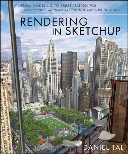 Rendering In Sketchup From Modeling To Presentation For Architecture Landscape Architecture And Interior Design Daniel Tal
