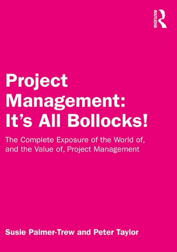 Project Management Its All Bollocks The Complete Exposure Of The World Of And The Value Of Project Management Susie Palmertrew Peter Taylor