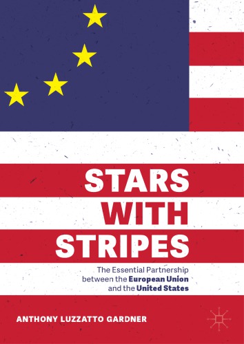 Stars With Stripes The Essential Partnership Between The European Union And The United States 1st Edition Anthony Luzzatto Gardner