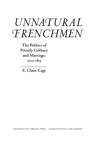 Unnatural Frenchmen The Politics Of Priestly Celibacy And Marriage 17201815 E Claire Cage