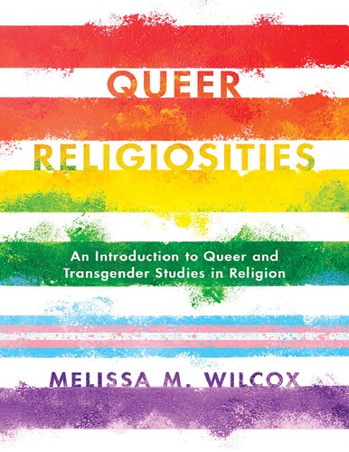 Queer Religiosities An Introduction To Queer And Transgender Studies In Religion Melissa M Wilcox