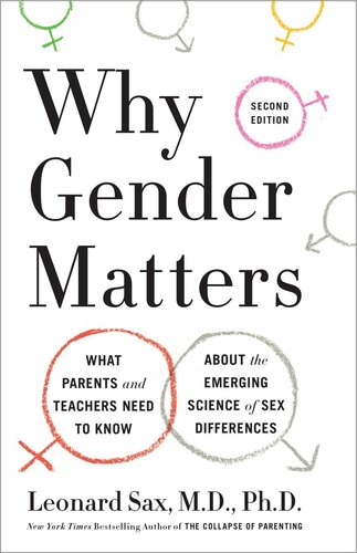 Why Gender Matters Second Edition What Parents And Teachers Need To Know About The Emerging Science Of Sex Differences Leonard Sax M D Phd