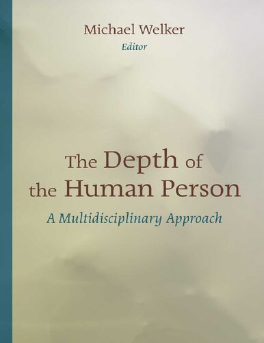 The Depth Of The Human Person A Multidisciplinary Approach Michael Welker Editor