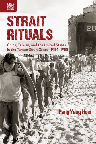 Strait Rituals China Taiwan And The United States In The Taiwan Strait Crises 19541958 Pang Yang Huei