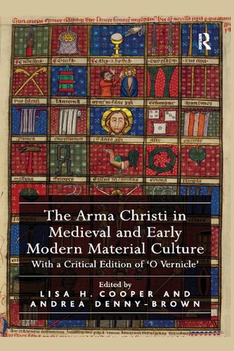 The Arma Christi In Medieval And Early Modern Material Culture With A Critical Edition Of O Vernicle Reprint Lisa H Cooper