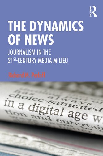 The Dynamics Of News Journalism In The 21stcentury Media Milieu Richard M Perloff