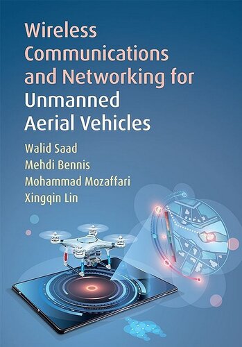 Wireless Communications And Networking For Unmanned Aerial Vehicles Walid Saad Mehdi Bennis Mohammad Mozaffari Xingqin Lin