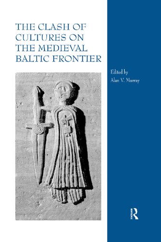 The Clash Of Cultures On The Medieval Baltic Frontier Reprint Alan V Murray