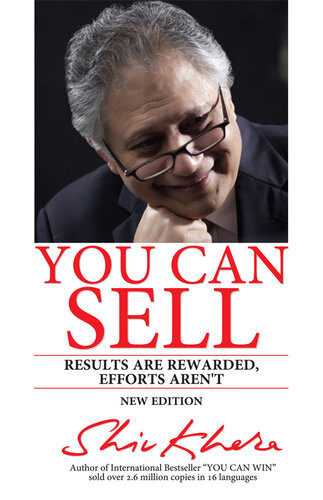 You Can Sell Results Are Rewarded Efforts Arent Shiv Khera