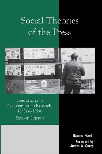 Social Theories Of The Press Constituents Of Communication Research 1840s To 1920s Critical Media Studies Institutions Politics And Culture 2nd Edition Hanno Hardt