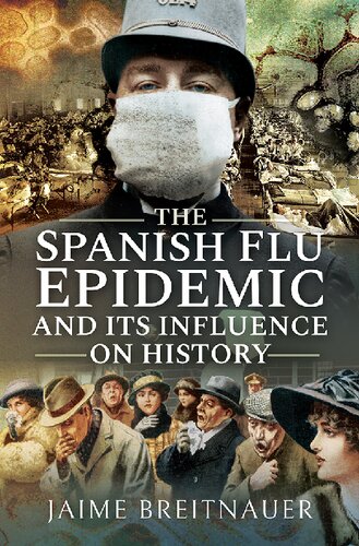 The Spanish Flu Epidemic And Its Influence On History Stories From The 19181920 Global Flu Pandemic Jaime Breitnauer