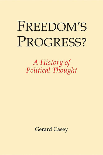 Freedoms Progress A History Of Political Thought Gerard Casey