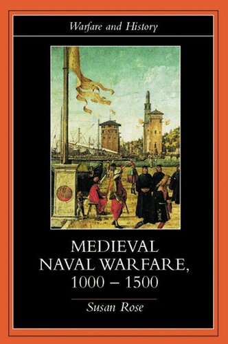 Medieval Naval Warfare 10001500 Warfare And History 1st Edition Susan Rose