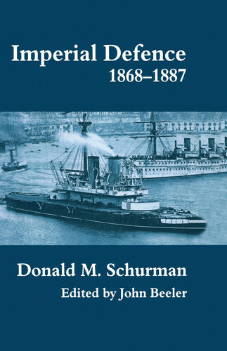 Imperial Defence 18681887 Cass Series Naval Policy And History 1st Edition Donald Mackenzie Schurman