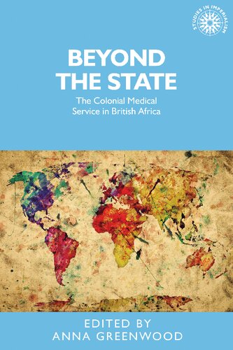 Beyond The State The Colonial Medical Service In British Africa Anna Greenwood Ed