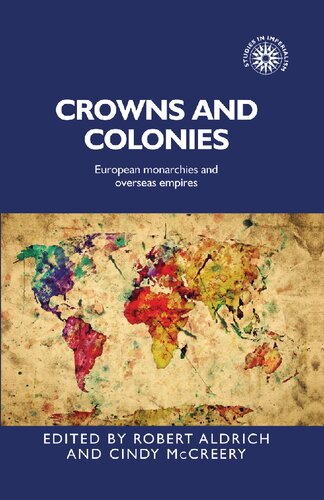 Crowns And Colonies European Monarchies And Overseas Empires Studies In Imperialism 1st Edition Robert Aldrich