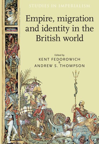 Empire Migration And Identity In The British World Kent Fedorowich And Andrew S Thompson Eds
