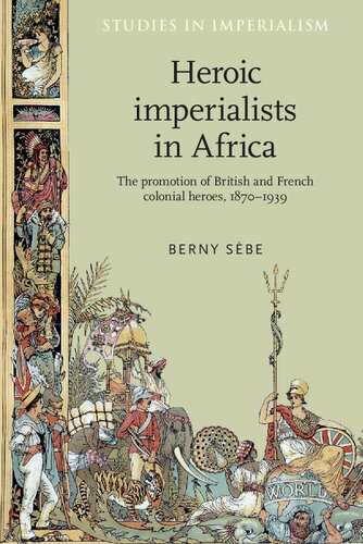 Heroic Imperialists In Africa The Promotion Of British And French Colonial Heroes 18701939 Berny Sebe