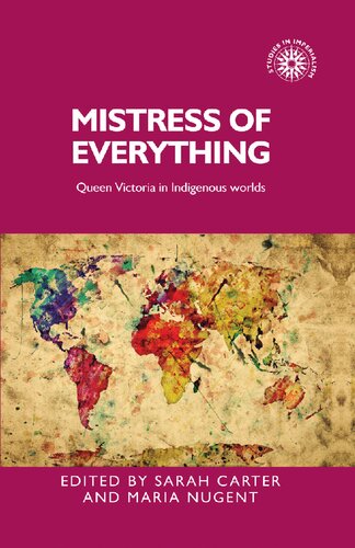 Mistress Of Everything Queen Victoria In Indigenous Worlds Sarah Carter And Maria Nugent Eds