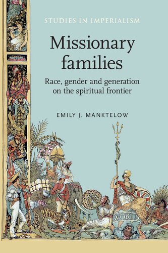 Missionary Families Race Gender And Generation On The Spiritual Frontier Emily J Manktelow