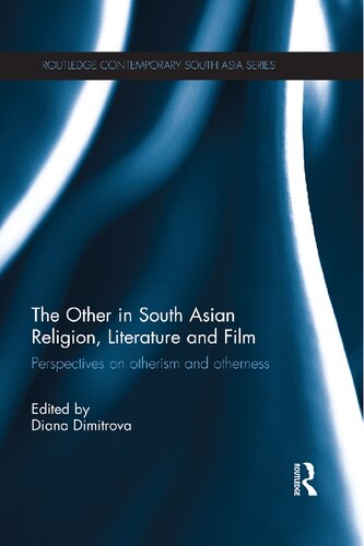 The Other In South Asian Religion Literature And Film Perspectives On Otherism And Otherness Edited By Diana Dimitrova