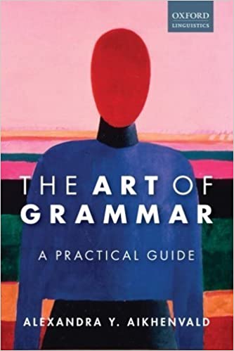 The Art Of Grammar A Practical Guide First Edition Alexandra Y Aikhenvald