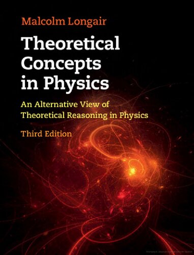 Theoretical Concepts In Physics An Alternative View Of Theoretical Reasoning In Physics 3rd Edition Malcolm S Longair