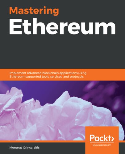 Mastering Ethereum Implement Advanced Blockchain Applications Using Ethereumsupported Tools Services And Protocols 1st Edition Merunas Grincalaitis
