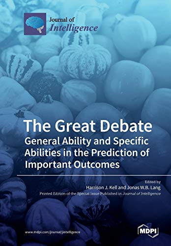 The Great Debate General Ability And Specific Abilities In The Prediction Of Important Outcomes Harrison J Kell