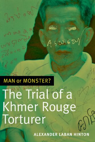 Man Or Monster The Trial Of A Khmer Rouge Torturer Alexander Laban Hinton