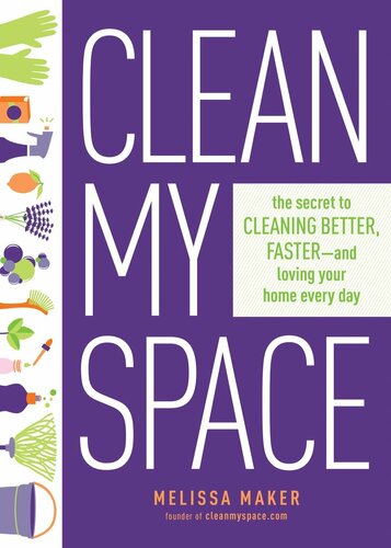 Clean My Space The Secret To Cleaning Better Faster And Loving Your Home Every Day Melissa Maker