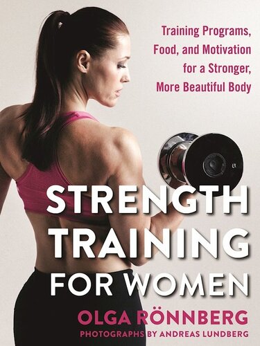 Strength Training For Women Training Programs Food And Motivation For A Stronger More Beautiful Body Olga Rnnberg