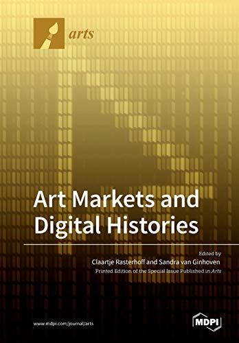 Art Markets And Digital Histories Claartje Rasterhoff Sandra Van Ginhoven