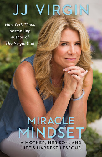 Miracle Mindset A Mother Her Son And Lifes Hardest Lessons Jj Virgin