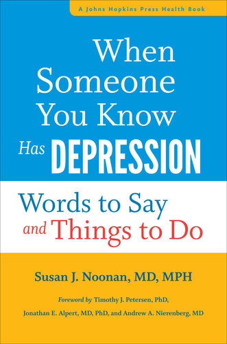 When Someone You Know Has Depression Words To Say And Things To Do Susan J Noonan Timothy J Petersen Jonathan E Alpert Andrew A Nierenberg