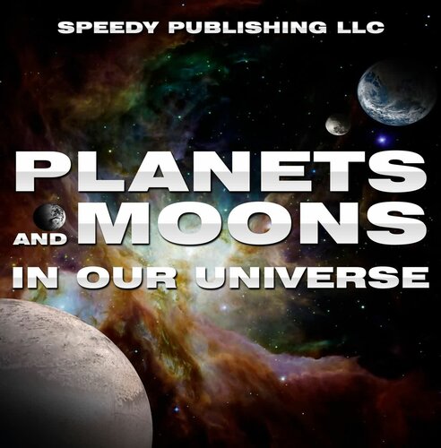 Planets And Moons In Our Universe Fun Facts And Pictures For Kids Speedy Publishing